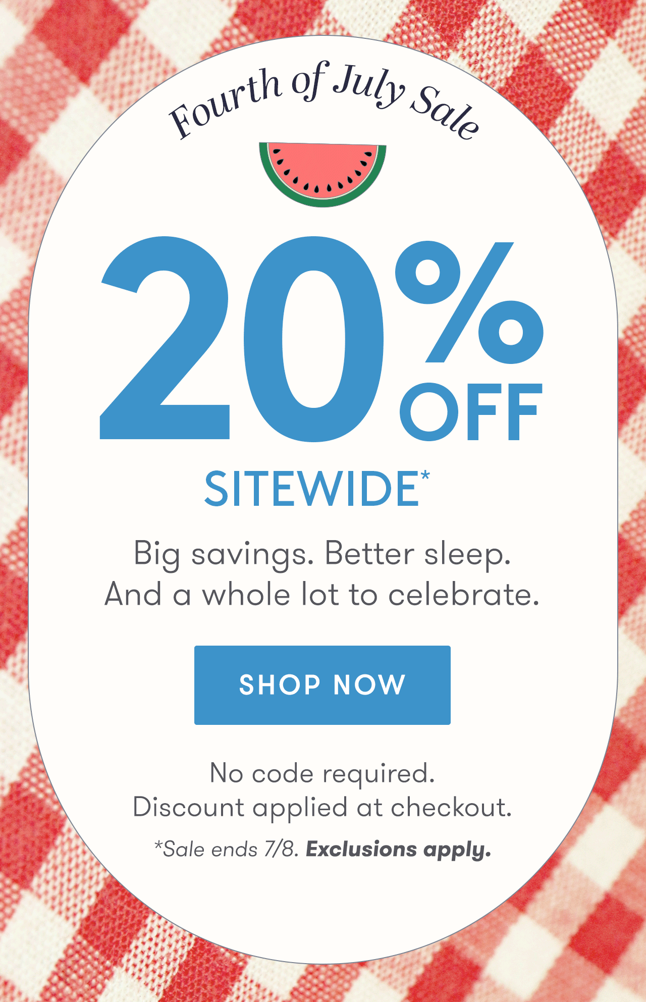 Big savings. Better sleep. And a whole lot to celebrate. Take 20% off sitewide* now!