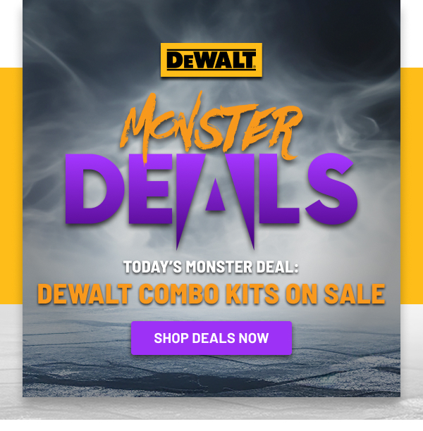 Monster Deals - Dewalt Kits