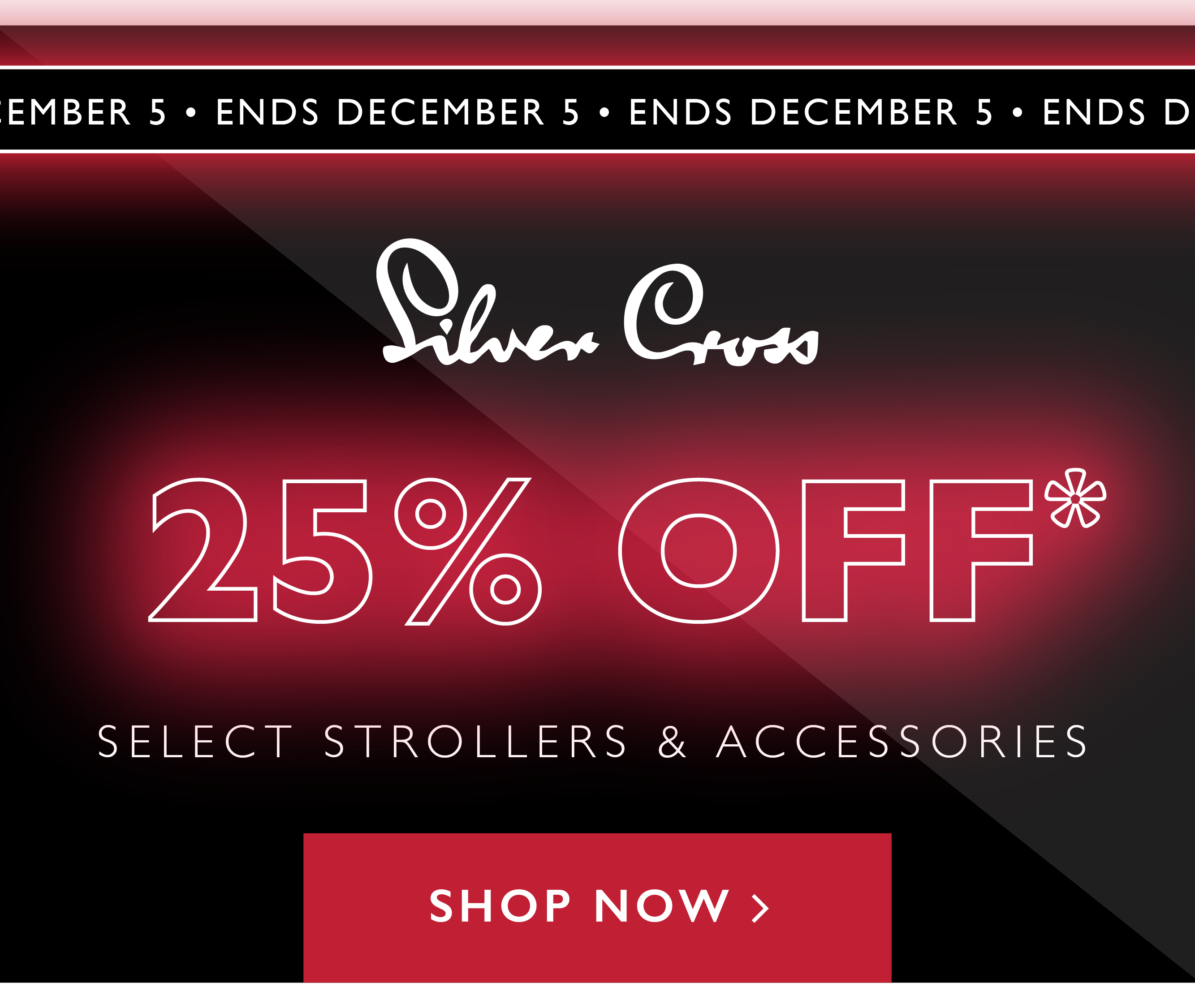  EMBER 5 ENDS DECEMBER 5 ENDS DECEMBER 5 ENDS D g Woer Couso 5% 5%% SELECT STROLLERS ACCESSORIES SHOP NOW 