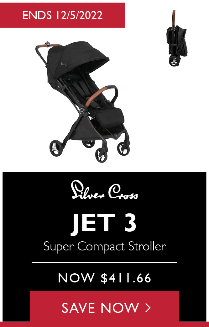 ENDS 1252022 e @ JET 3 Super Compact Stroller NOW $411.66 SAVE NOW 