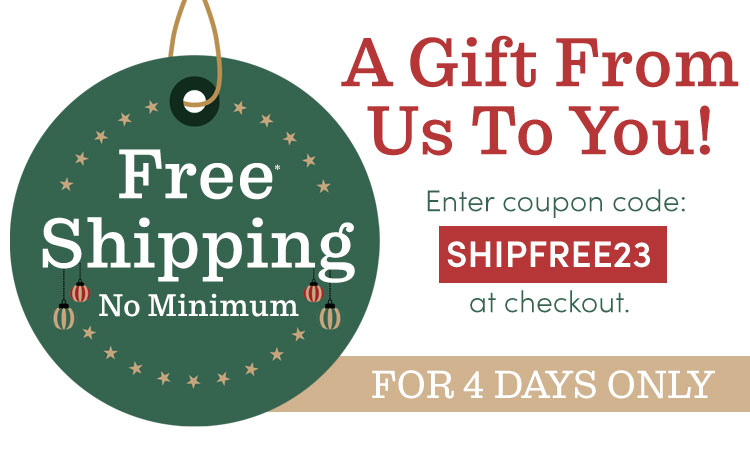 Free Shipping No Minimum - Four Days Only