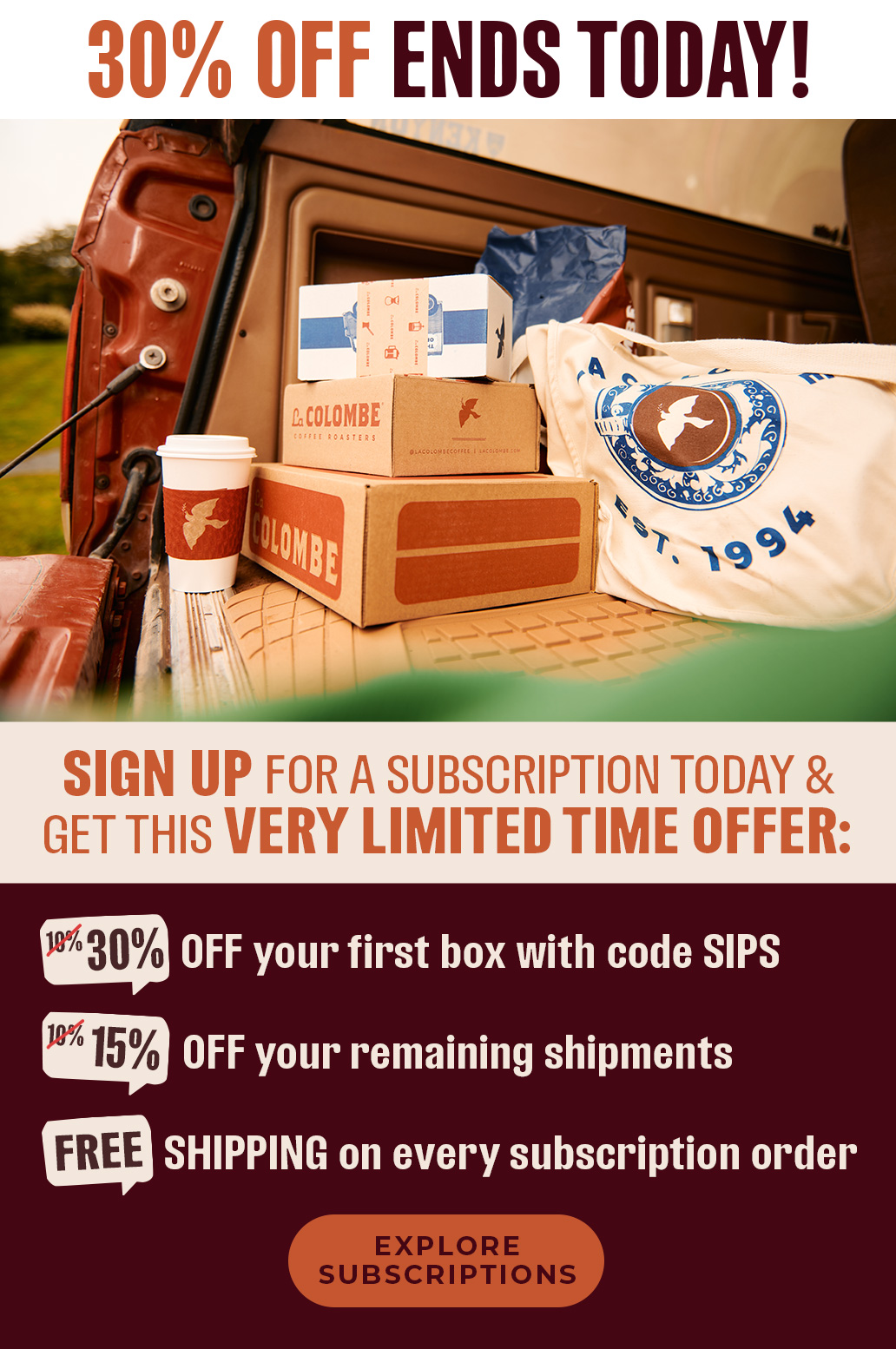 30% OFF ENDS TODAY! SIGN UP FOR A SUBSCRIPTION TODAY GET THIS VERY LIMITED TIME OFFER: L VA OFF your first hox with code SIPS G572 OFF your remaining shipments m SHIPPING on every subscription order 
