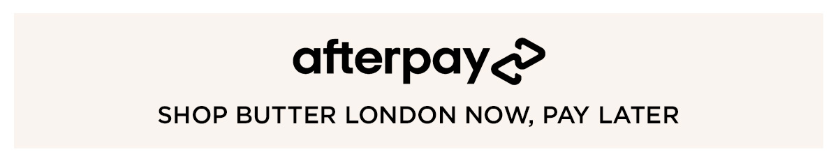 Afterpay - Shop Butter London Now, Pay Later