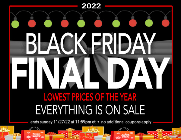 Last Day for The Black Friday BlowOut! Lowest Prices of the Year