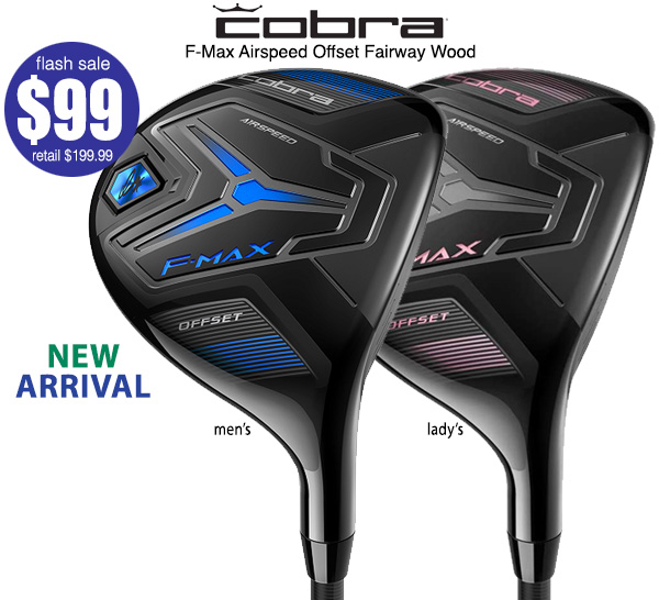Only $99! Cobra F-Max Airspeed Offset Fairway Woods  Just Arrived!
