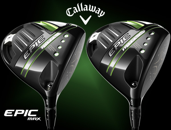 $199! Callaway EPIC Max Drivers  Save $400 NOW