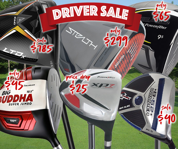 Driver Sale! 17 Models from $25